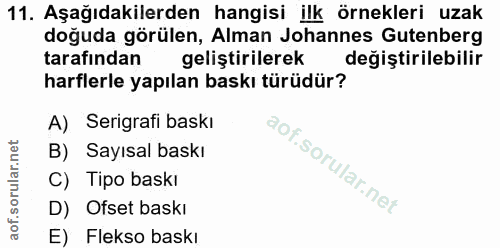 11. soru: Aşağıdakilerden hangisi ilk örnekleri uzak doğuda görülen, Alman Johannes Gutenberg tarafından geliştirilerek değişti…