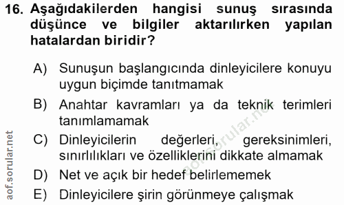 16. soru: Aşağıdakilerden hangisi sunuş sırasında düşünce ve bilgiler aktarılırken yapılan hatalardan biridir? A) Sunuşun başla…