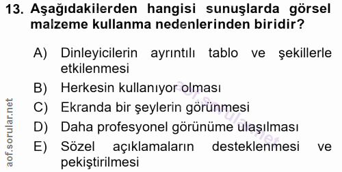 13. soru: Aşağıdakilerden hangisi sunuşlarda görsel malzeme kullanma nedenlerinden biridir? A) Dinleyicilerin ayrıntılı tablo v…
