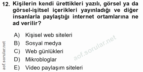12. soru: Kişilerin kendi ürettikleri yazılı, görsel ya da görsel-işitsel içerikleri yayınladığı ve diğer insanlarla paylaştığı…