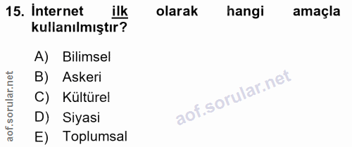 15. soru: Internet ilk olarak hangi amaçla kullanılmıştır? A) Bilimsel ar.net B) Askeri orul C) Kültürel D) Siyasi aof. E) Topl…