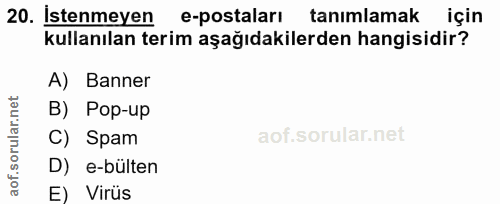 20. soru: İstenmeyen e-postaları tanımlamak için kullanılan terim aşağıdakilerden hangisidir? A) Banner B) Pop-up C) Spam D) e-…
