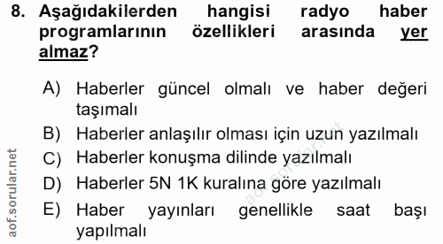 8. soru: Aşağıdakilerden hangisi radyo haber programlarının özellikleri arasında yer almaz? A) Haberler güncel olmalı ve haber…