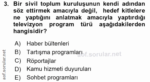 3. soru: Bir sivil toplum kuruluşunun kendi adından söz ettirmek amacıyla değil, hedef kitlelere ne yaptığını anlatmak amacıyl…