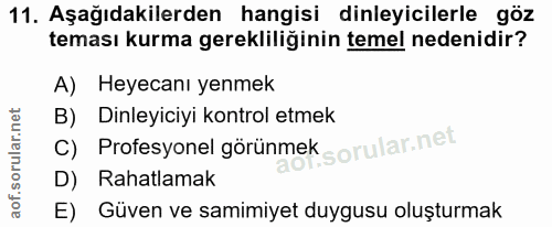 11. soru: Aşağıdakilerden hangisi dinleyicilerle göz teması kurma gerekliliğinin temel nedenidir? A) Heyecanı yenmek B) Dinleyi…