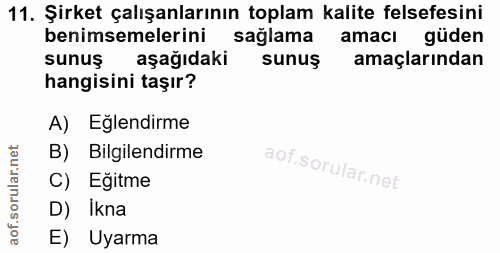 11. soru: Şirket çalışanlarının toplam kalite felsefesini benimsemelerini sağlama amacı güden sunuş aşağıdaki sunuş amaçlarında…