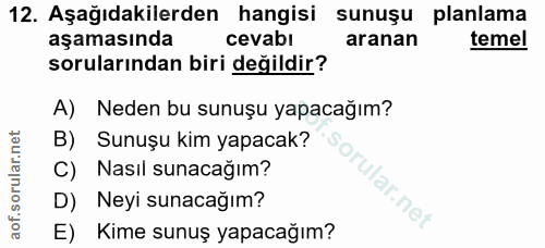 12. soru: Aşağıdakilerden hangisi sunuşu planlama aşamasında cevabı aranan temel sorularından biri değildir? A) Neden bu sunuşu…