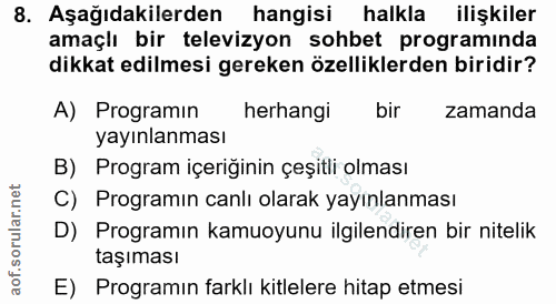 8. soru: Aşağıdakilerden hangisi halkla ilişkiler amaçlı bir televizyon sohbet programinda dikkat edilmesi gereken özelliklerd…