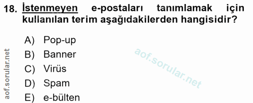 18. soru: İstenmeyen e-postaları tanımlamak için kullanılan terim aşağıdakilerden hangisidir? A) Pop-up B) Banner C) Virüs D) S…