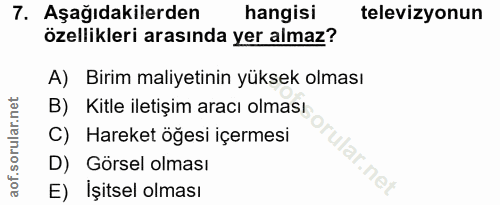 7. soru: Aşağıdakilerden hangisi televizyonun özellikleri arasında yer almaz? A) Birim maliyetinin yüksek olması B) Kitle ilet…