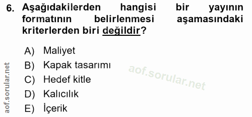 6. soru: Aşağıdakilerden hangisi bir yayının formatının belirlenmesi aşamasındaki kriterlerden biri değildir? A) Maliyet B) Ka…