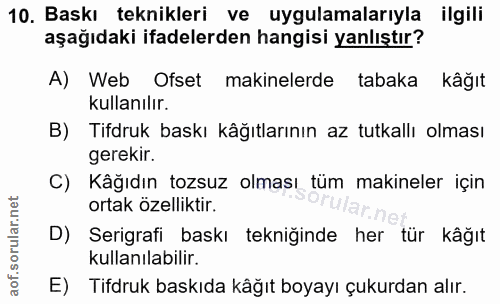 10. soru: Baskı teknikleri ve uygulamalarıyla ilgili aşağıdaki ifadelerden hangisi yanlıştır? A) Web Ofset makinelerde tabaka k…