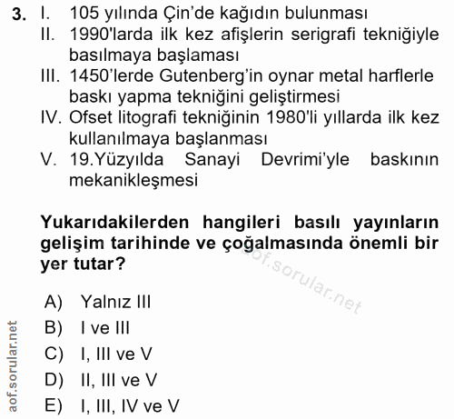 3. soru: I. 105 yılında Çin'de kağıdın bulunması II. 1990 larda ilk kez afişlerin serigrafi tekniğiyle basılmaya başlaması IlI…