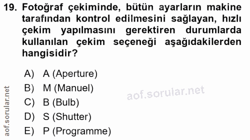 19. soru: Fotoğraf çekiminde, bütün ayarların makine tarafından kontrol edilmesini sağlayan, hızlı çekim yapılmasını gerektiren…