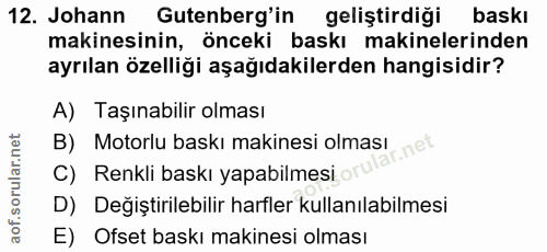 12. soru: Johann Gutenberg'in geliştirdiği baskı makinesinin, önceki baskı makinelerinden ayrılan özelliği aşağıdakilerden hang…