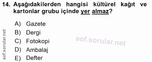14. soru: Aşağıdakilerden hangisi kültürel kağıt ve kartonlar grubu içinde yer almaz? A) Gazete B) Dergi C) Fotokopi D) Ambalaj…
