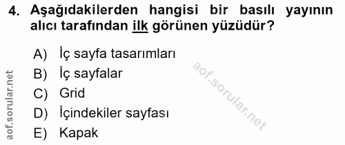 4. soru: Aşağıdakilerden hangisi bir basılı yayının alıcı tarafından ilk görünen yüzüdür? A) İç sayfa tasarımları B) Iç sayfal…