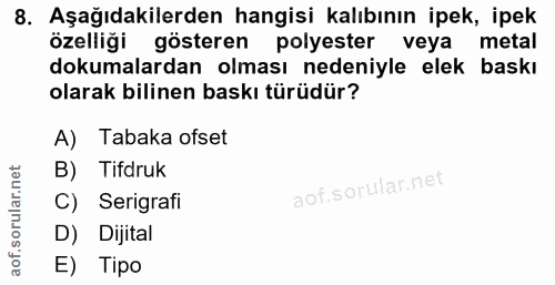 8. soru: Aşağıdakilerden hangisi kalıbının ipek, ipek özelliği gösteren polyester veya metal dokumalardan olması nedeniyle ele…