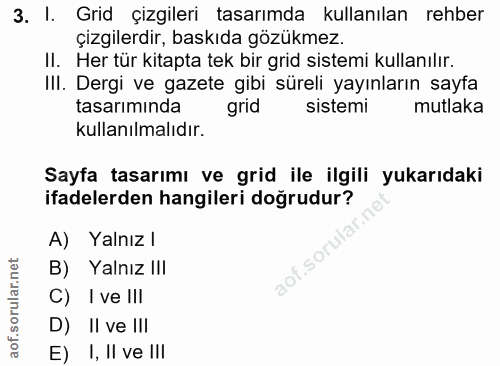 3. soru: I. Grid çizgileri tasarımda kullanılan rehber çizgilerdir, baskıda gözükmez. II. Her tür kitapta tek bir grid sistemi…