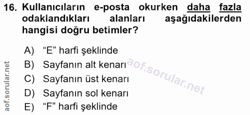 16. soru: Kullanıcıların e-posta okurken daha fazla odaklandıkları alanları aşağıdakilerden hangisi doğru betimler? B) Saytanın…
