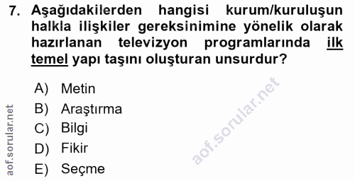 7. soru: Aşağıdakilerden hangisi kurum/kuruluşun halkla ilişkiler gereksinimine yönelik olarak hazırlanan televizyon programla…
