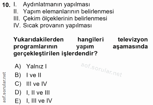 10. soru: 1. Aydınlatmanın yapılması Il. Yapım elemanlarının belirlenmesi III. Çekim ölçeklerinin belirlenmesi IV. Sıcak provan…