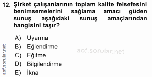 12. soru: Şirket çalışanlarının toplam kalite felsefesini benimsemelerini sağlama amacı güden sunuş aşağıdaki sunuş amaçlarında…