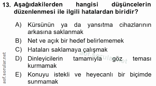 13. soru: Aşağıdakilerden hangisi düşüncelerin düzenlenmesi ile ilgili hatalardan biridir? A) Kürsünün ya da yansıtma cihazları…