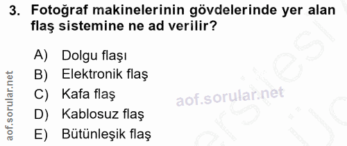 3. soru: Fotoğraf makinelerinin gövdelerinde yer alan flaş sistemine ne ad verilir? A) Dolgu flaşı B) Elektronik flaş C) Kafa…