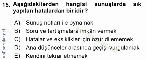 15. soru: Aşağıdakilerden hangisi sunuşlarda sIk yapılan hatalardan biridir? A) Sunuş notları ile oynamak B) Soru ve tartışmala…