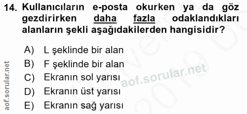 14. soru: Kullanıcıların e-posta okurken ya da göz gezdirirken daha fazlaodaklandıkları alanların şekli aşağıdakilerden hangisi…
