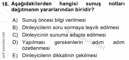 18. soru: Aşağıdakilerden hangisi sunuş notları dağıtmanın yararlarından biridir? A) Sunuş öncesi bilgi verilmesi B) Dinleyicil…