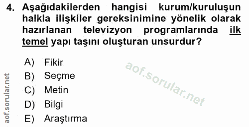 4. soru: Aşağıdakilerden hangisi kurum/kuruluşun halkla ilişkiler gereksinimine yönelik olarak hazırlanan televizyon programla…