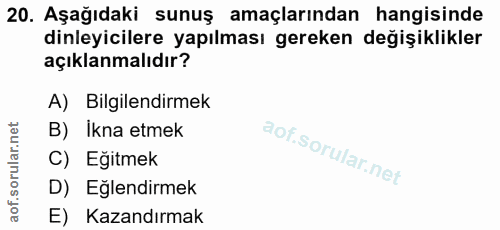 20. soru: Aşağıdaki sunuş amaçlarından hangisinde dinleyicilere yapılması gereken değişiklikler açıklanmalıdır? A) Bilgilendirm…
