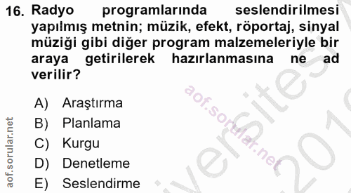 16. soru: Radyo programlarında seslendirilmesi yapılmış metnin; müzik, efekt, röportaj, sinyal müziği gibi diğer program malzem…