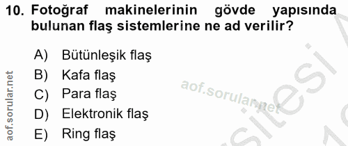 10. soru: Fotoğraf makinelerinin gövde yapısında bulunan flaş sistemlerine ne ad verilir? A) Bütünleşik flaş B) Kafa flaş C) Pa…
