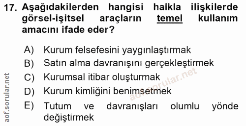 17. soru: Aşağıdakilerden hangisi halkla ilişkilerde görsel-işitsel araçların temel kullanım amacını ifade eder? A) Kurum felse…