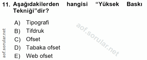 11. soru: Aşağıdakilerden hangisi "Yüksek Baskı Tekniği"dir? A) Tipografi B) Tifdruk C) Ofset D) Tabaka ofset E) Web ofset