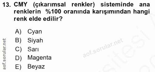 13. soru: CMY (çıkarımsal renkler) sisteminde ana renklerin %100 oranında karışımından hangi renk elde edilir? A) Cyan B) Siyah…