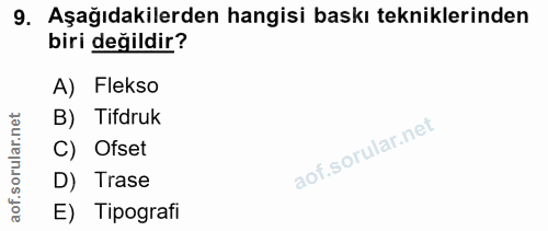9. soru: Aşağıdakilerden hangisi baskı tekniklerinden biri değildir? A) Flekso rular.net B) Tifdruk C) Ofset aof.s D) Trase E)…