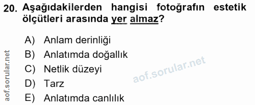 20. soru: Aşağıdakilerden hangisi fotoğrafın estetik ölçütleri arasında yer almaz? A) Anlam derinliği B) Anlatımda doğallık C)…