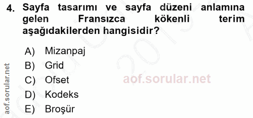 4. soru: Sayfa tasarımı ve sayfa düzeni anlamına gelen Fransizca kökenli terim aşağıdakilerden hangisidir? A) Mizanpaj B) Grid…
