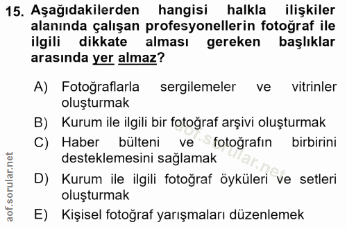 15. soru: Aşağıdakilerden hangisi halkla ilişkiler alanında çalışan profesyonellerin fotoğraf ile ilgili dikkate alması gereken…