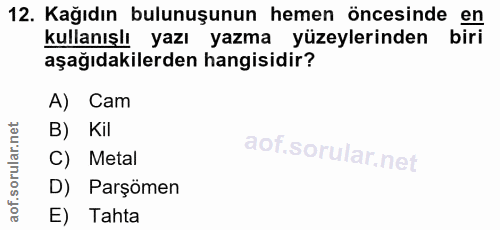 12. soru: Kağıdın bulunuşunun hemen öncesinde en kullanışlı yazı yazma yüzeylerinden biri aşağıdakilerden hangisidir? A) Cam B)…