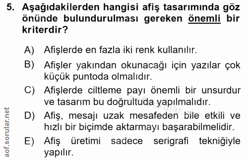 5. soru: Aşağıdakilerden hangisi afiş tasarımında göz önünde bulundurulması gereken önemli bir kriterdir? A) Afişlerde en fazl…