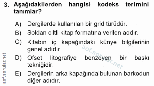 3. soru: Aşağıdakilerden hangisi kodeks terimini tanimlar? A) Dergilerde kullanılan bir grid türüdür. B) Soldan ciltli kitap f…