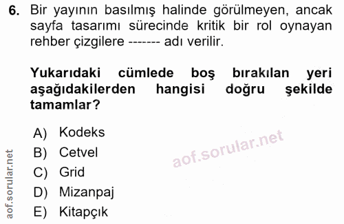 6. soru: Bir yayının basılmış halinde görülmeyen, ancak sayfa tasarımı sürecinde kritik bir rol oynayan rehber çizgilere - adı…