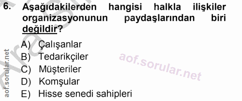 6. soru: Aşağıdakilerden hangisi halkla ilişkiler organizasyonunun paydaşlarından biri değildir? A) Çalışanlar B) Tedarikçiler…