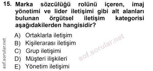 15. soru: Marka sözcülüğü rolünü içeren, imaj yönetimi ve lider iletişimi gibi alt alanları bulunan örgütsel iletişim kategoris…