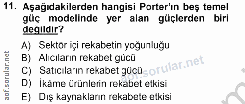 11. soru: Aşağıdakilerden hangisi Porter'ın beş temel güç modelinde yer alan güçlerden biri değildir? A) Sektör içi rekabetin y…